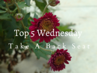 Top 5 Wednesday: Take a Back Seat